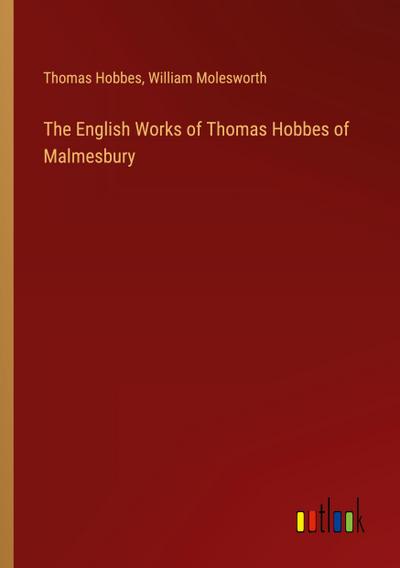 The English Works of Thomas Hobbes of Malmesbury