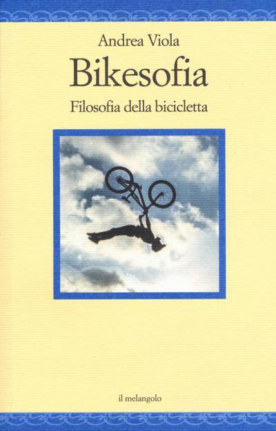 Viola, A: Bikesofia. Filosofia della bicicletta