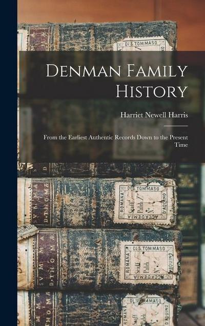 Denman Family History; From the Earliest Authentic Records Down to the Present Time