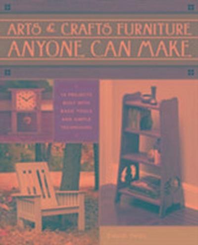 Thiel, D: Arts & Crafts Furniture Anyone Can Make
