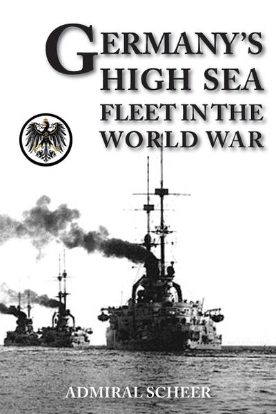 GERMANY’S HIGH SEAS FLEET IN THE WORLD WAR