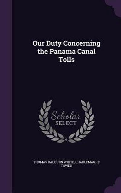 Our Duty Concerning the Panama Canal Tolls