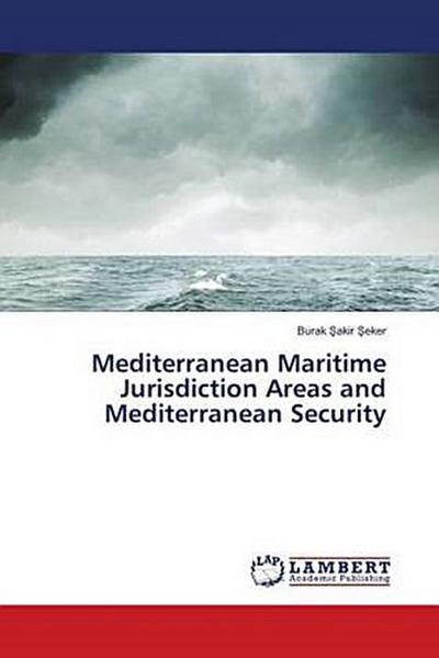 Mediterranean Maritime Jurisdiction Areas and Mediterranean Security