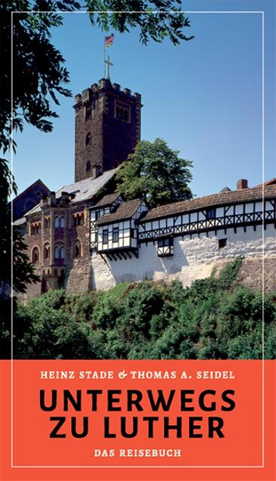 Unterwegs zu Luther - Das Reisebuch