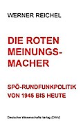 Die roten Meinungsmacher. SPÖ-Rundfunkpolitik von 1945 bis heute