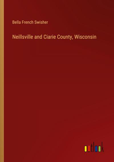 Neillsville and Ciarie County, Wisconsin