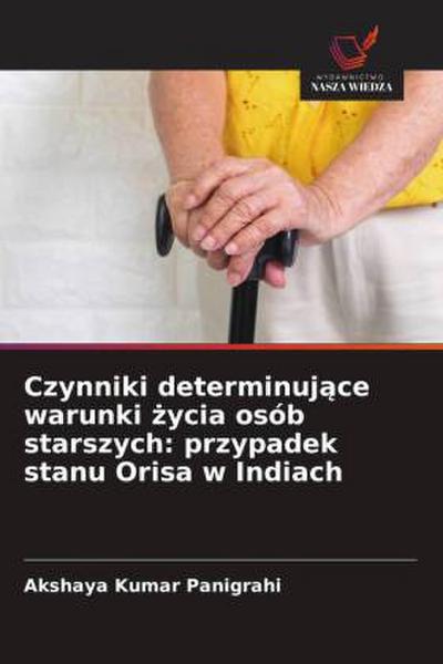 Czynniki determinuj¿ce warunki ¿ycia osób starszych: przypadek stanu Orisa w Indiach