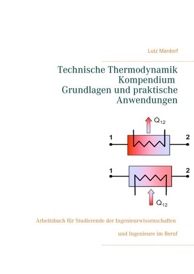 Technische Thermodynamik Kompendium. Grundlagen und praktische Anwendungen
