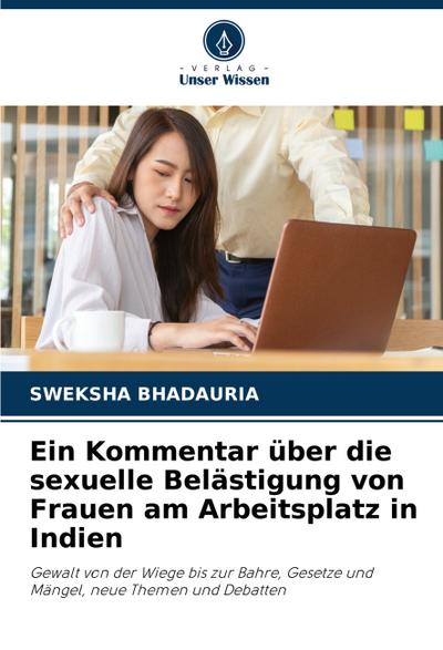 Ein Kommentar über die sexuelle Belästigung von Frauen am Arbeitsplatz in Indien