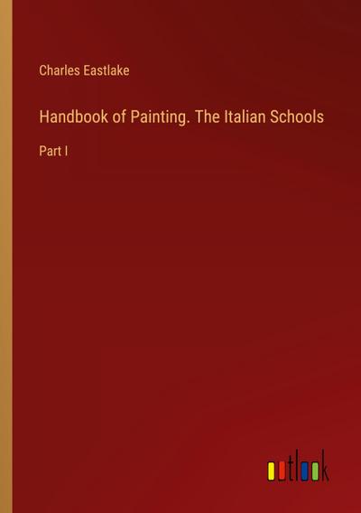 Handbook of Painting. The Italian Schools