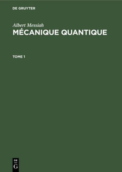 Albert Messiah: Mécanique quantique. Tome 1