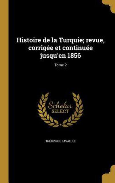 Histoire de la Turquie; revue, corrigée et continuée jusqu’en 1856; Tome 2