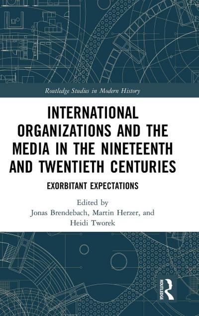 International Organizations and the Media in the Nineteenth and Twentieth Centuries