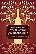 Terroir and Other Myths of Winegrowing