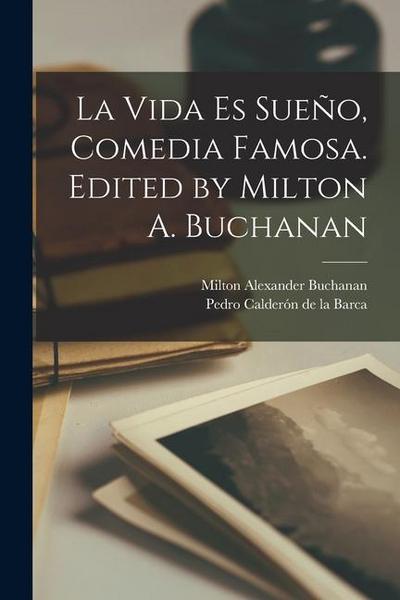 La Vida es Sueño, Comedia Famosa. Edited by Milton A. Buchanan