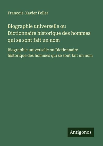 Biographie universelle ou Dictionnaire historique des hommes qui se sont fait un nom