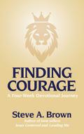 Finding Courage- A Four-Week Devotional Journey