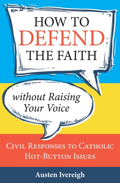How to Defend the Faith without Raising Your Voice