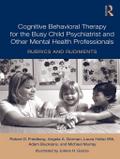 Cognitive Behavioral Therapy for the Busy Child Psychiatrist and Other Mental Health Professionals