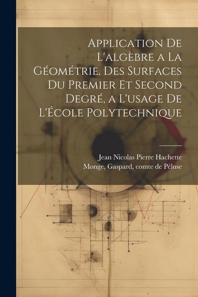 Application de l’algèbre a la géométrie. Des surfaces du premier et second degré, a l’usage de l’École polytechnique