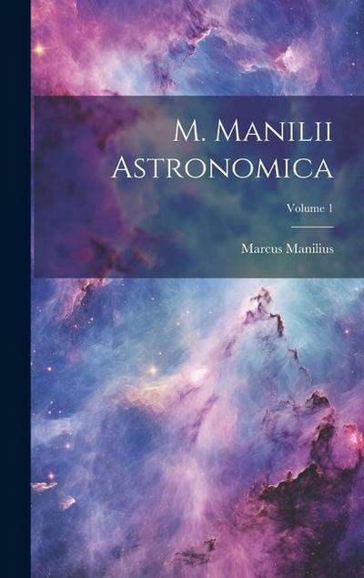 M. Manilii Astronomica; Volume 1