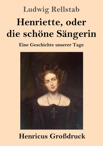Henriette, oder die schöne Sängerin (Großdruck)