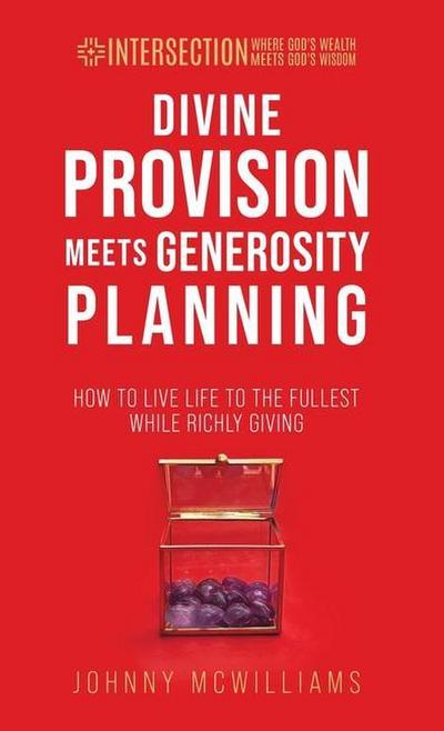 Divine Provision Meets Generosity Planning: How to Live Life to the Fullest While Richly Giving