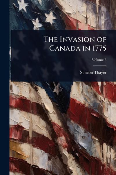 The Invasion of Canada in 1775