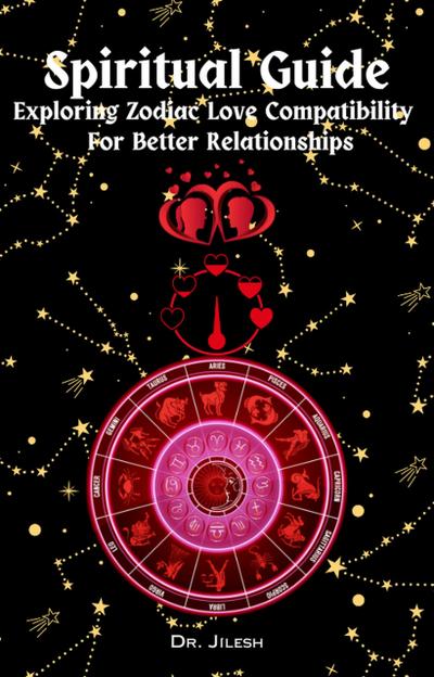 Spiritual Guide -  Exploring Zodiac Love Compatibility For Better Relationships. (Religion and Spirituality)