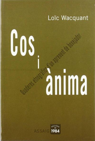 Cos i ànima : quaderns etnogràfics d’un aprenent de boxejador