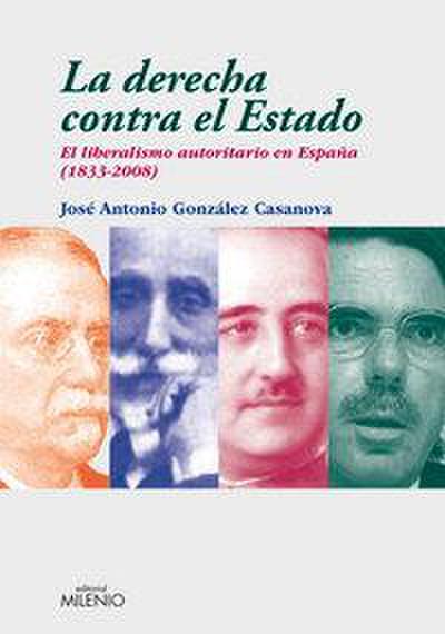 La derecha contra el estado : el liberalismo autoritario en España (1833-2008)