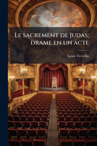 Le sacrement de Judas; drame en un acte