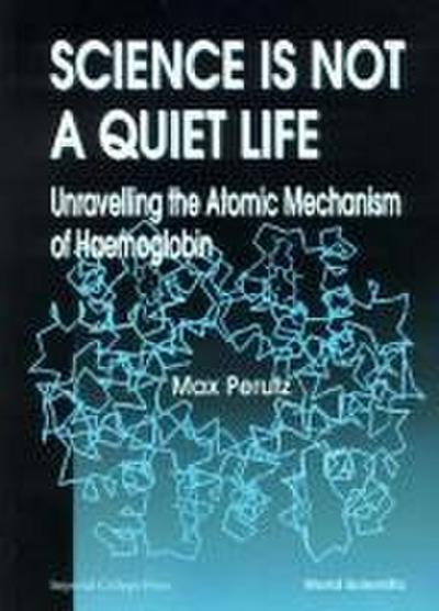 Science Is Not a Quiet Life: Unravelling the Atomic Mechanism of Haemoglobin