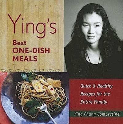 Ying’s Best One-Dish Meals: Quick & Healthy Recipes for the Entire Family