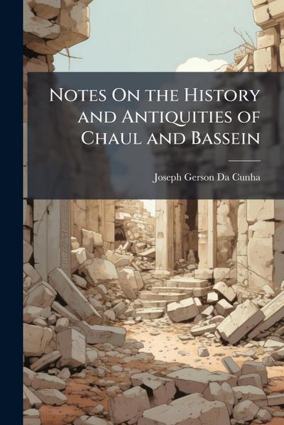 Notes On the History and Antiquities of Chaul and Bassein