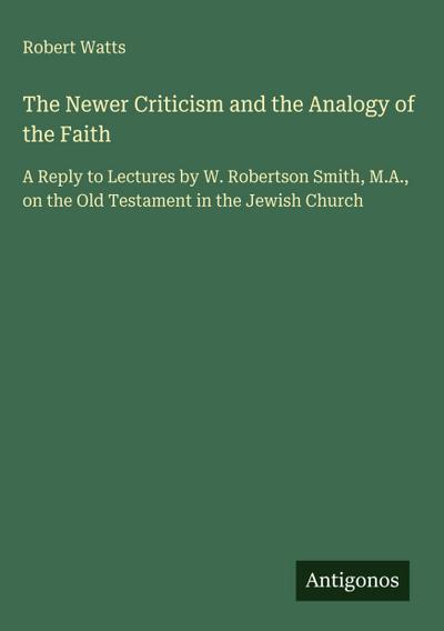 The Newer Criticism and the Analogy of the Faith