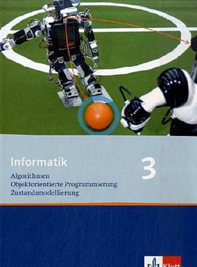 Informatik 3. Algorithmen, Objektorientierte Programmierung, Zustandsmodellierung. Ausgabe Oberstufe