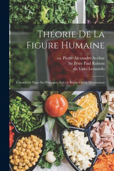 Théorie de la figure humaine: Considérée dans ses principes, soit en repos ou en mouvement