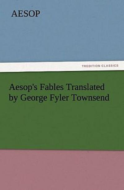 Aesop’s Fables Translated by George Fyler Townsend