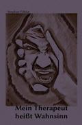 Mein Therapeut heißt Wahnsinn