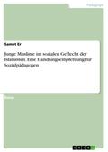 Junge Muslime im sozialen Geflecht der Islamisten. Eine Handlungsempfehlung für Sozialpädagogen