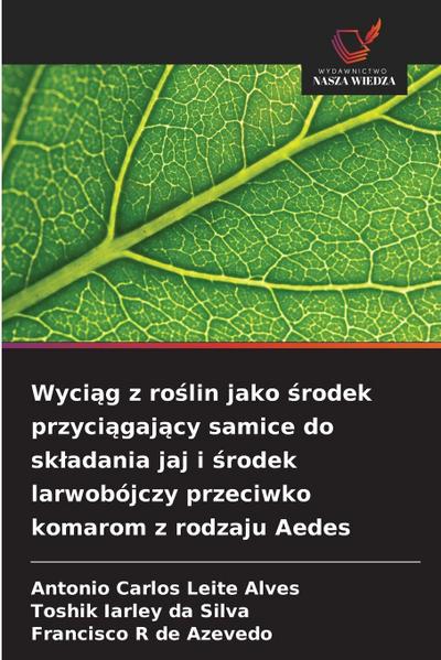 Wyci¿g z ro¿lin jako ¿rodek przyci¿gaj¿cy samice do sk¿adania jaj i ¿rodek larwobójczy przeciwko komarom z rodzaju Aedes