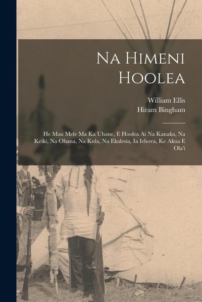 Na Himeni Hoolea: He Mau Mele Ma Ka Uhane, E Hoolea Ai Na Kanaka, Na Keiki, Na Ohana, Na Kula, Na Ekalesia, Ia Iehova, Ke Akua E Ola’i