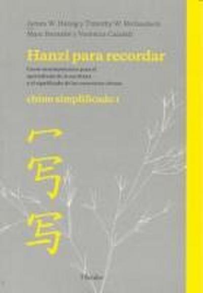 Hanzi para recordar : chino simplificado I : curso nemotécnico para el aprendizaje de la escritura y el significado de los caracteres chinos