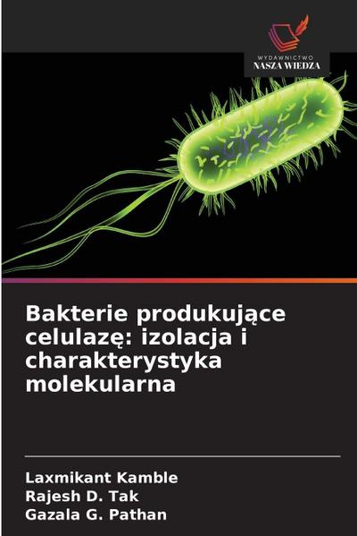 Bakterie produkuj¿ce celulaz¿: izolacja i charakterystyka molekularna