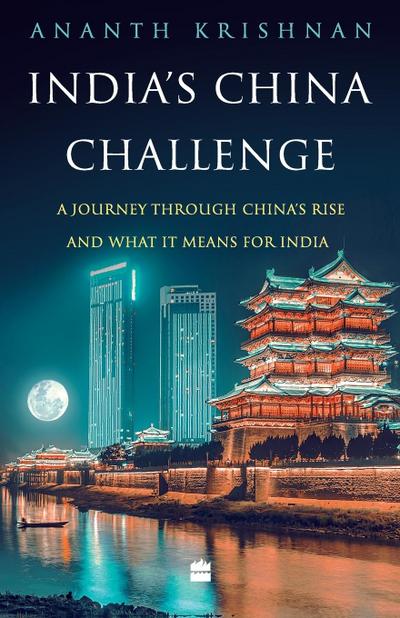 INDIA’S CHINA CHALLENGE
