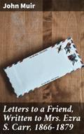 Letters to a Friend, Written to Mrs. Ezra S. Carr,