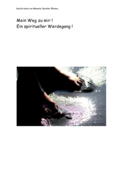 Mein Weg zu mir !Ein spiritueller Werdegang !.wps