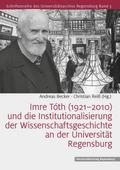 Imre Tóth (1921-2010) und die Institutionalisierung der Wissenschaftsgeschichte an der Universität Regensburg