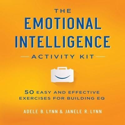 The Emotional Intelligence Activity Kit Lib/E: 50 Easy and Effective Exercises for Building Eq